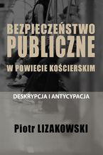 BEZPIECZEŃSTWO PUBLICZNE W POWIECIE KOŚCIERSKIM  DESKRYPCJA I ANTYCYPACJA