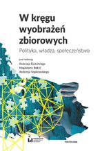 Okładka - W kręgu wyobrażeń zbiorowych. Polityka, władza, społeczeństwo - Andrzej Dubicki, Magdalena Rekść, Andrzej Sepkowski