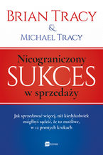 Okładka - Nieograniczony sukces w sprzedaży - Brian Tracy, Michael Tracy