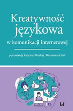 Okładka - Kreatywność językowa w komunikacji internetowej - Katarzyna Burska, Bartłomiej Cieśla