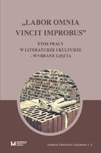 Okładka - "Labor omnia vincit improbus". Etos pracy w literaturze i kulturze - wybrane ujęcia - Michał Kuran