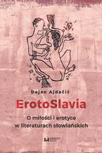 Okładka - ErotoSlavia. O miłości i erotyce w literaturach słowiańskich - Dejan Ajdačić