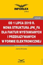 Od 1 lipca 2019 r. nowa struktura JPK_FA dla faktur wystawianych i przekazywanych w formie elektronicznej