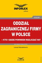 Okadka ksiki Oddzia zagranicznej firmy w Polsce  kto i gdzie powinien rozlicza VAT