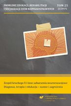 "Problemy Edukacji, Rehabilitacji i Socjalizacji Osób Niepełnosprawnych". T. 25, nr 2/2017: Zespół kruchego X i inne zaburzenia neurorozwojowe. Diagnoza, terapia i edukacja - szanse i zagrożenia