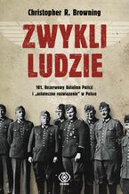 Zwykli ludzie. 101. Rezerwowy Batalion Policji i "ostateczne rozwizanie" w Polsce