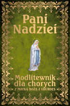 Okadka ksiki Pani Nadziei. Modlitewnik dla chorych z Matk Bo z Lourdes