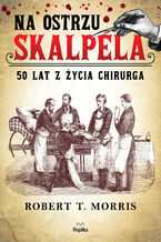 Na ostrzu skalpela. 50 lat z życia chirurga