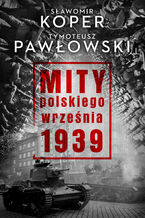 Okładka - Mity polskiego września - Sławomir Koper, Tymoteusz Pawłowski