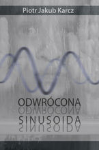 Okładka - Odwrócona sinusoida - Piotr Jakub Karcz