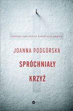 Okładka - Spróchniały krzyż - Joanna Podgórska