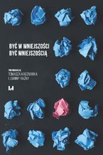 Okładka - Być w mniejszości. Być mniejszością - Tomasz Kaczmarek, Joanna Raźny