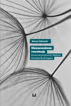 Okładka - Niezauważona rewolucja. Konstruktywistyczny idealizm Richarda Burthogge\'a - Bartosz Żukowski