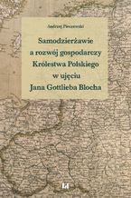 Okładka - Samodzierżawie a rozwój gospodarczy Królestwa Polskiego w ujęciu Jana Gottlieba Blocha - Andrzej Pieczewski