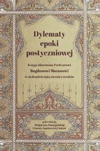 Okładka - Dylematy epoki postyczniowej. Księga ofiarowana Bogdanowi Mazanowi w siedemdziesiątą rocznicę urodzin - Małgorzata Domagalska, Dorota Samborska-Kukuć