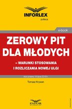 Zerowy PIT dla młodych  warunki stosowania i rozliczania nowej ulgi