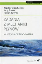 Okładka - Zadania z mechaniki płynów w inżynierii środowiska - Roman Zarzycki, Zdzisław Orzechowski, Jerzy Prywer