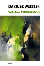 Okładka - Wiersze poniemieckie - Dariusz Muszer