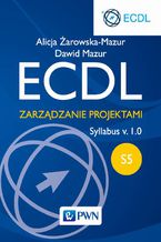 Okładka - ECDL. Zarządzanie projektami. Moduł S5. Syllabus v. 1.0 - Alicja Żarowska-Mazur, Dawid Mazur