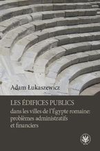 Les difices publics dans les villes de l'gypte romaine: problemes administratifs et financiers