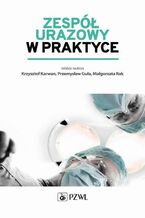 Okładka - Zespół urazowy w praktyce - Przemysław Guła, Krzysztof Karwan, Małgorzata Rak