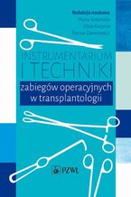 Okładka - Instrumentarium i techniki zabiegów operacyjnych w transplantologii - Marta Kotomska, Edyta Karpeta, Roman Danielewicz