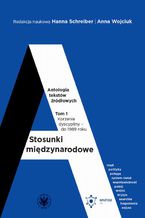 Okładka - Stosunki międzynarodowe. Tom 1. Antologia tekstów źródłowych - Hanna Schreiber, Anna Wojciuk