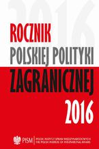 Okładka - Rocznik Polskiej Poltyki Zagranicznej 2016 - Andrzej Dąbrowski, Sebastian Płóciennik, Agnieszka Legucka, Marcin Terlikowski, Patryk Toporowski, Patryk Kugiel, Anna Maria Dyner, Damian Wnukowski, Wojciech Lorenz, Łukasz Jurczyszyn, Justyna Szczudlik, Veronika Jóźwiak, Daniel Szeligowski, Marek Wąsiński, Artur Kacprzyk, Jolanta Szymańska, Bartłomiej Znojek, Łukasz Ogrodnik, Kinga Raś