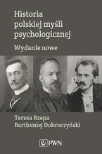 Okładka - Historia polskiej myśli psychologicznej - Bartłomiej Dobroczyński, Teresa Rzepa