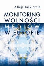 Okładka - Monitoring wolności mediów w Europie - Alicja Jaskiernia