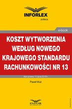 Okładka - Koszt wytworzenia według nowego Krajowego Standardu Rachunkowości nr 13 - Paweł Muż