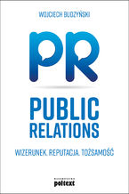 Okładka - Public Relations. Wizerunek Reputacja Tożsamość - Wojciech Budzyński