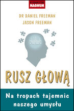 Okładka - Rusz głową. Na tropach tajemnic naszego umysłu - Daniel Freeman, Jason Freeman