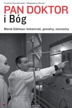 Okładka - Pan doktor i Bóg. Marek Edelman: bohaterski, genialny, nieznośny - Violetta Ozminkowski, Magdalena A. Olczak