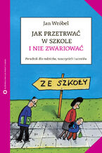 Okładka - Jak przetrwać w szkole i nie zwariować - Jan Wróbel