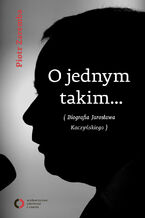 O jednym takim... Biografia Jarosława Kaczyńskiego