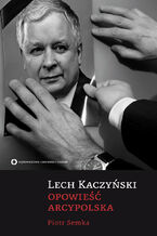 Lech Kaczyski. Opowie arcypolska