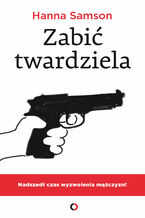 Okładka - Zabić twardziela - Hanna Samson