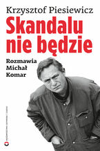 Okładka - Skandalu nie będzie - Krzysztof Piesiewicz, Michał Komar