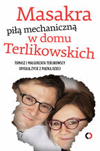 Okładka - Masakra piłą mechaniczną w domu Terlikowskich - Tomasz Terlikowski, Małgorzata Terlikowska