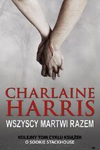 Okładka - Sookie Stackhouse. (#7). Wszyscy Martwi razem - Charlaine Harris