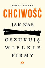 Okładka - Chciwość. Jak nas oszukują wielkie firmy - Paweł Reszka