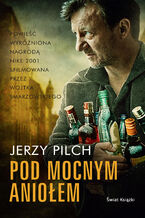 Okładka - Pod Mocnym Aniołem - Jerzy Pilch