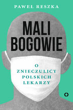 Okładka - Mali bogowie. O znieczulicy polskich lekarzy - Paweł Reszka