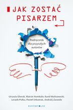 Okładka - Jak zostać pisarzem - Urszula Glensk, Andrzej Zawada, Marcin Hamkało, Karol Maliszewski, Leszek Pułka, Paweł Urbaniak