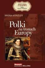 HISTORIA Z ALKOWY (Tom 1). Polki na tronach Europy