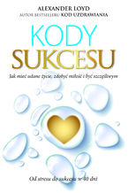 Okładka - Kody Sukcesu. Jak mieć udane życie, zdobyć miłość i być szczęśliwym - Alexander Loyd