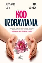 Okładka - Kod uzdrawiania - Alexander Loyd, Ben Johnson