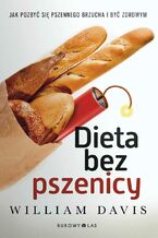 Okładka - Dieta bez pszenicy. Jak pozbyć się pszennego brzucha i być zdrowym - Dr William Davis