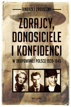 Okadka ksiki Zdrajcy, donosiciele, konfidenci w okupowanej Polsce 1939-1945
